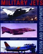 Military Jets: Design and Development: 1945 to the Present Day