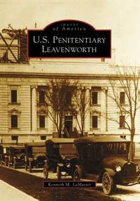 U. S. PENITENTIARY LEAVENWORTH (Images of America (Arcadia Publishing))