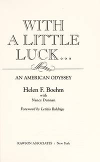 WITH A LITTLE LUCK...: AN AMERICAN ODYSSEY by Helen F. with Nancy Dunnan (Foreword by Letitia Baldrige) Boehm - Signed First Edition - 1985 - from David H. Gerber Books (SKU: 016414)
