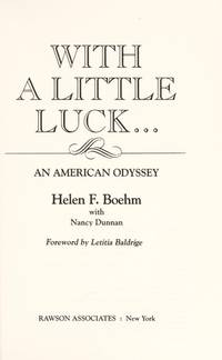 With a Little Luck: An American Odyssey, Limited Edition Helen F. Boehm; Nancy Dunnan; Letitia Baldridge and Frank Consentino