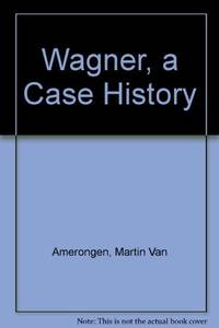 Wagner: A Case History