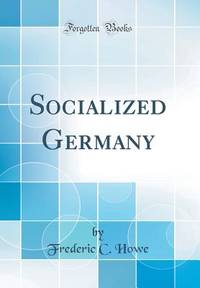 Socialized Germany (Classic Reprint)