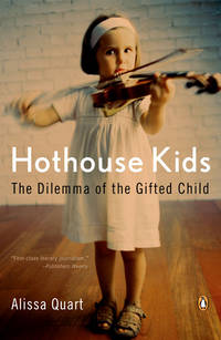 Hothouse Kids: How the Pressure to Succeed Threatens Childhood de Alissa Quart - 2007-07-31