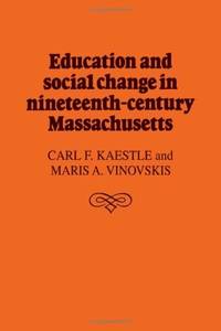 Education and Social Change in Nineteenth-Century Massachusetts by Kaestle, Carl F. and Vinovskis, Maris A - 1980