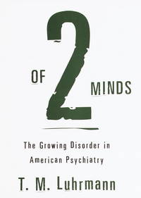 Of Two Minds: The Growing Disorder in American Psychiatry