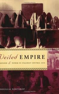 Veiled Empire; Gender and Power in Stalinist Central Asia