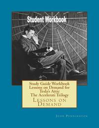 Study Guide Workbook Lessons on Demand for Tesla's Attic The Accelerati Trilogy: Lessons on Demand