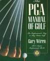 The PGA Manual of Golf: The Professional&#039;s Way to Play Better Golf de Gary Wiren - 1991-11-01