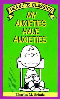My Anxieties Have Anxieties (Peanuts Classics)