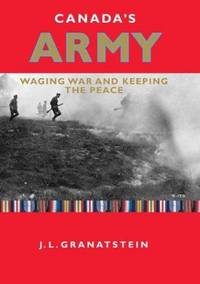 Canada S Army Waging War And Keeping The Peace By