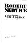 Robert Service: A Biography by Carl F. (General Editor) Klinck - First Edition - 1976 - from Eric James (SKU: 040613)