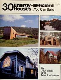 30 Energy-Efficient Houses...You Can Build by Wade, Alex; Ewenstein, Neal - 1977