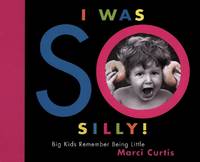 I Was So Silly : Big Kids Remember Being Little by Curtis, Marci