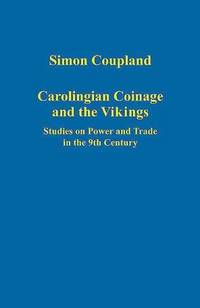 Carolingian Coinage and the Vikings: Studies on Power and Trade in the 9th