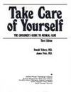 Take Care of Yourself : The Consumer&#039;s Guide to Medical Care by Donald M. Vickery; James F. Fries - 1986