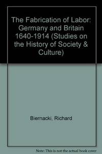 The Fabrication of Labor: Germany and Britain, 1640-1914