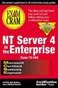 MCSE NT Server 4 in the Enterprise Exam Cram by Tittel, Ed; Hudson, Kurt; Stewart, James Michael