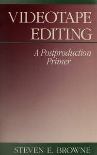 Videotape Editing: A Postproduction Primer