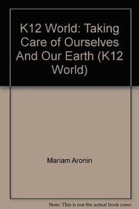 K12 World: Taking Care of Ourselves And Our Earth (K12 World)