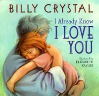 I Already Know I Love You by Crystal, Billy; Sayles, Elizabeth [Illustrator] - 2004-04-01