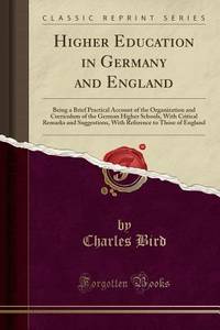 Higher Education in Germany and England: Being a Brief Practical Account of the Organization and...