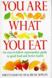 You Are What You Eat: Revolutionise your diet &amp; your health: An Up-to-Date Guide to Naturopathic Nutrition by Hartvig, Kirsten & Rowley, Dr Nic - 1996