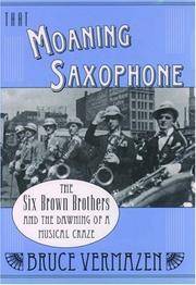 That Moaning Saxophone: The Six Brown Brothers and the Dawning of a Musical Craze by Bruce Vermazen - from Books and More by the Rowe (SKU: 94-2H0195165926)