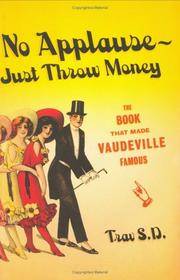 No Applause--Just Throw Money : Or the Book That Made Vaudeville Famous