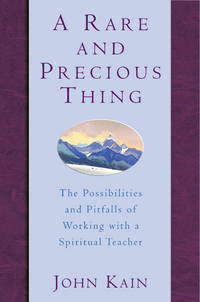 A Rare and Precious Thing : The Possibilities and Pitfalls of Working with a Spiritual Teacher