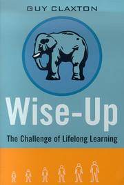Wise Up: The Challenge of Lifelong Learning by Guy Claxton