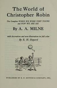 The World of Christopher Robin: The Complete When We Were Very Young and Now We Are Six Milne, A. A. and Shepard, Ernest H by Milne, A. A.; Shepard, Ernest H. [Illustrator] - 1958-09-30