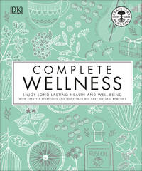 Complete Wellness: Enjoy long-lasting health and well-being with more than 800 natural remedies