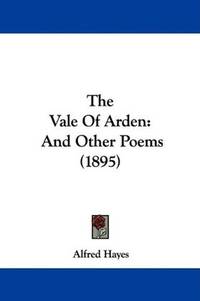 cover of The Vale Of Arden: And Other Poems (1895)