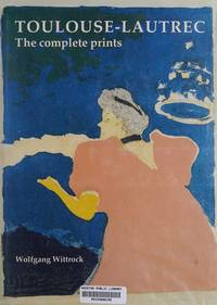 Toulouse-Lautrec: The Complete Prints Whittrock, Wolfgang