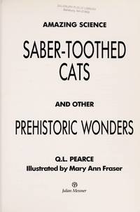 Saber Toothed Cats and Other Prehistoric Wonders (Amazing Science Series) by Q. L. Pearce, Mary Ann Fraser