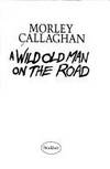 A wild old man on the road by Morley Callaghan