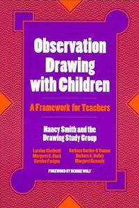 Observation Drawing With Children: A Framework for Teachers by Nancy R. Smith; Corporate Author-Drawing Study Group - 1998-01