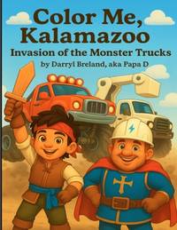 Color Me, Kalamazoo Invasion of the Monster Trucks: Coloring Book