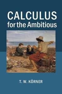 CALCULUS FOR THE AMBITIOUS