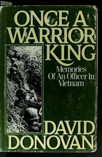 ONCE A WARRIOR KING: Memories of an Officer in Vietnam by Donovan, David - (1985).