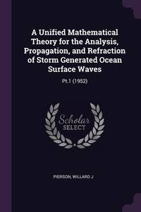 A Unified Mathematical Theory for the Analysis, Propagation, and Refraction of Storm Generated...