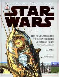 Inside the Worlds of Star Wars Episode 1 : The Complete Guide to the Incredible Locations from...