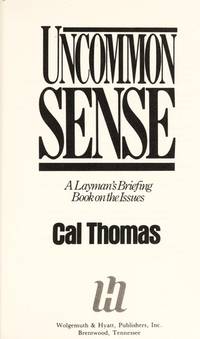 Uncommon Sense: A Layman's Briefing Book on the Issues