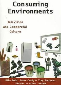 Consuming Environments: Television and Commercial Culture (Communications, Media and Culture Series)