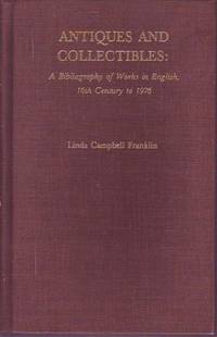 Antiques and Collectibles. A Bibliography of Works in English, 16th Century to 1976