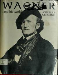 Wagner and his world by Osborne, Charles - 1977