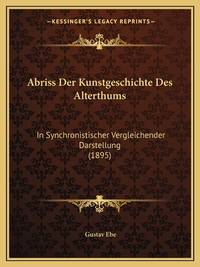 Abriss Der Kunstgeschichte Des Alterthums: In Synchronistischer Vergleichender Darstellung (1895)...