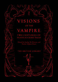 Visions of the Vampire: Two Centuries of Immortal Tales: Two Centuries of Blood-Sucking Tales