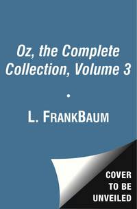 Oz, the Complete Collection, Volume 3 : The Patchwork Girl of Oz; Tik-Tok of Oz; the Scarecrow of Oz