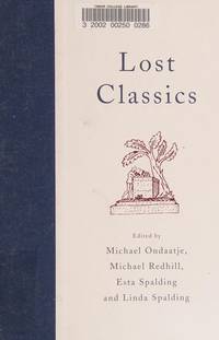 Lost Classics : Writers on Books Loved and Lost, Overlooked, Under-Read, Unavailable, Stolen,...